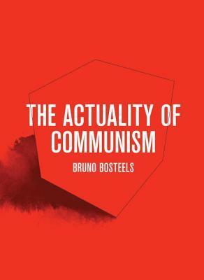 The Actuality of Communism by Bruno Bosteels