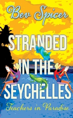 Stranded in the Seychelles: teachers in paradise by Bev Spicer