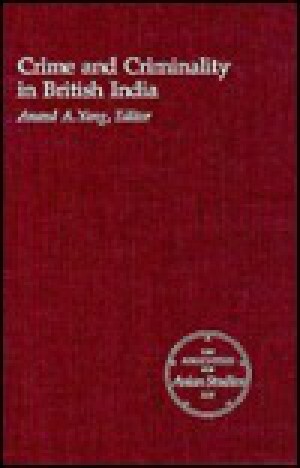 Crime and Criminality in British India by Anand A. Yang