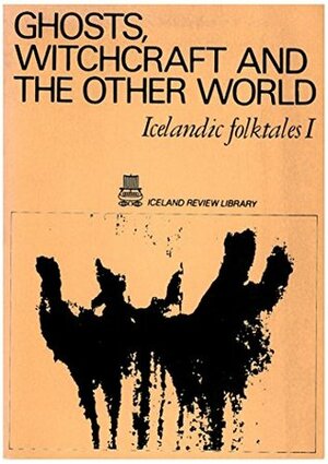 Ghosts, Witchcraft and the Other World: Icelandic Folktales I by Alan Boucher
