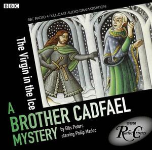 The Virgin in the Ice: A Brother Cadfael Mystery by Ellis Peters