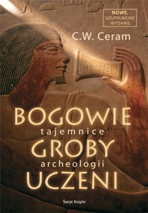 Bogowie, groby, uczeni. Tajemnice archeologii by C.W. Ceram