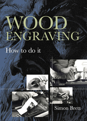 Wood Engraving: How to Do It by Simon Brett