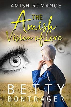 The Amish Vision of Love by Betty Bontrager, Betty Bontrager