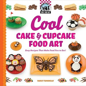 Cool Cake & Cupcake Food Art: Easy Recipes That Make Food Fun to Eat! by Nancy Tuminelly