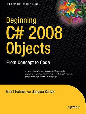 Beginning C# 2008 Objects: From Concept to Code by Ken Barker, Grant Palmer