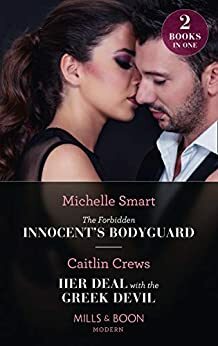 The Forbidden Innocent's Bodyguard / Her Deal With The Greek Devil: The Forbidden Innocent's Bodyguard by Caitlin Crews, Michelle Smart