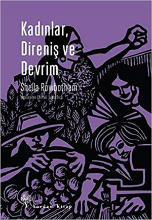 Kadınlar, Direniş ve Devrim: Çağdaş Dünyada Devrimin ve Kadınların Tarihi by Sheila Rowbotham