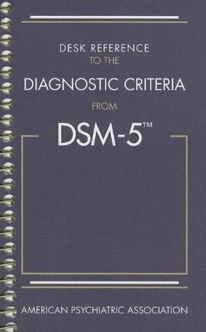 Desk Reference to the Diagnostic Criteria from DSM-5 by American Psychiatric Association