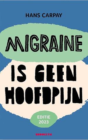 Migraine is geen hoofdpijn by Hans Carpay