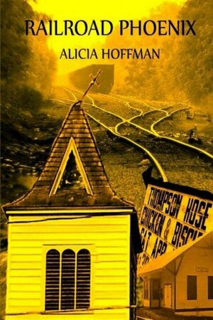 Railroad Phoenix by Alicia Hoffman