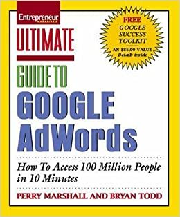 Ultimate Guide to Google AdWords: How to Access 100 Million People in 10 Minutes by Perry Marshall