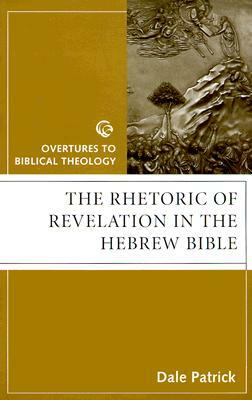 Rhetoric of Revelation in Hebr by Dale Patrick