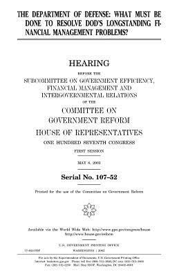 The Department of Defense: what must be done to resolve DOD's longstanding financial management problems? by United States Congress, Committee on Government Reform, United States House of Representatives