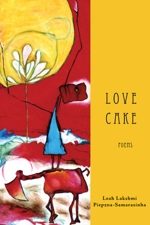 Love Cake by Leah Lakshmi Piepzna-Samarasinha
