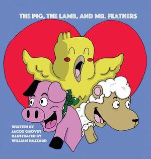The Pig, The Lamb, and Mr. Feathers by Jacob Grovey