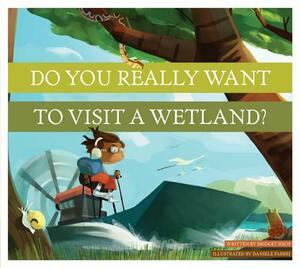 Do You Really Want to Visit a Wetland? by Bridget Heos