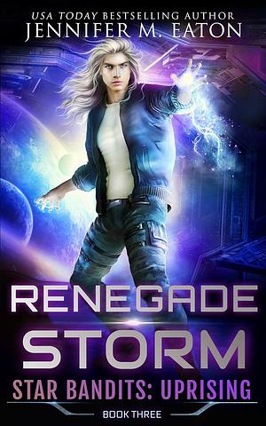 Renegade Storm by Jennifer M. Eaton