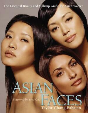 Asian Faces: The Essential Beauty and Makeup Guide for Asian Women by Taylor Chang-Babaian