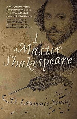 I, Master Shakespeare by David Lawrence-Young