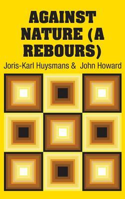 Against Nature (A Rebours) by Joris-Karl Huysmans