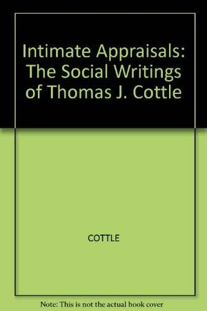 Intimate Appraisals: The Social Writings of Thomas J. Cottle by Robert Coles, Thomas J. Cottle