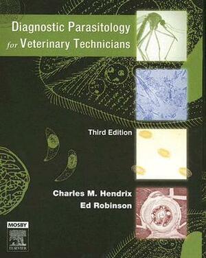 Diagnostic Parasitology for Veterinary Technicians by Charles M. Hendrix, Ed Robinson