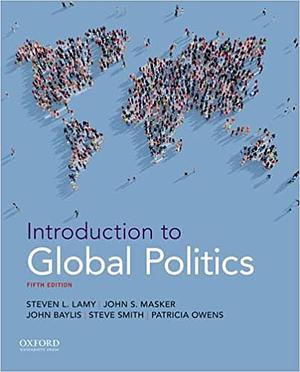 Introduction to Global Politics by Steve Smith, John Baylis, Patricia Owens, John S. Masker, Steven L. Lamy