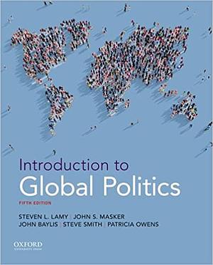 Introduction to Global Politics by John Baylis, John S. Masker, Steve Smith, Steven L. Lamy, Patricia Owens