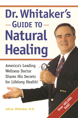 Dr. Whitaker's Guide to Natural Healing: America's Leading Wellness Doctor Shares His Secrets for Lifelong Health! by Julian Whitaker, Michael T. Murray