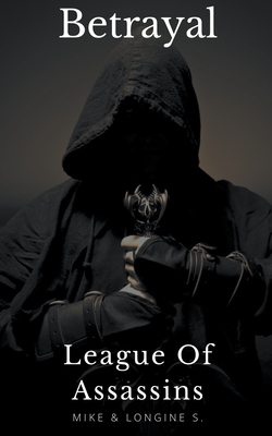 League Of Assassins: Betrayal by Longine S, Mike S.