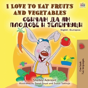 I Love to Eat Fruits and Vegetables (English Bulgarian Bilingual Book) by Kidkiddos Books, Shelley Admont