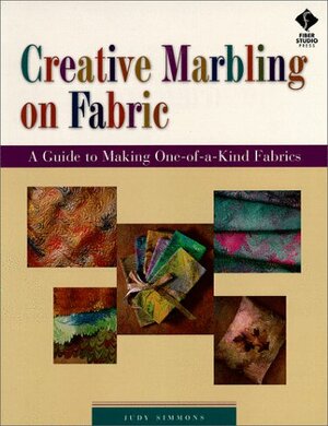 Creative Marbling on Fabric: A Guide to Making One-Of-A-Kind Fabrics by Judy Simmons