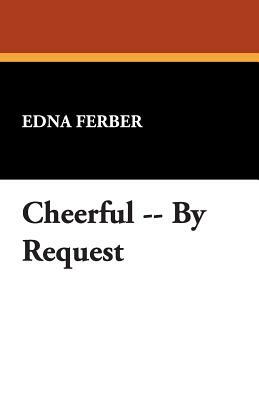 Cheerful, by Request by Edna Ferber