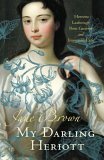 My Darling Heriott: Henrietta Luxborough, Poetic Gardener And Irrepressible Exile by Jane Brown