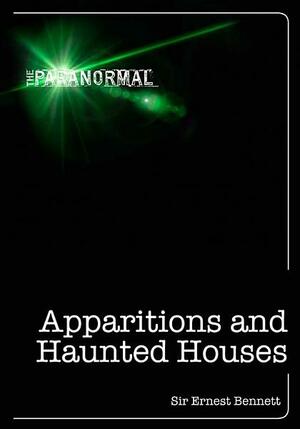 Apparitions and Haunted Houses by Ernest Bennett