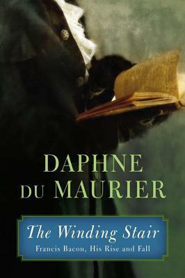 The Winding Stair: Francis Bacon, His Rise and Fall by Daphne du Maurier