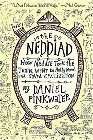 The Neddiad: How Neddie Took the Train, Went to Hollywood, and Saved Civilization by Daniel Pinkwater, Calef Brown