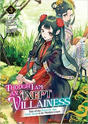 Though I Am an Inept Villainess: Tale of the Butterfly-Rat Body Swap in the Maiden Court, Vol. 3 by Satsuki Nakamura