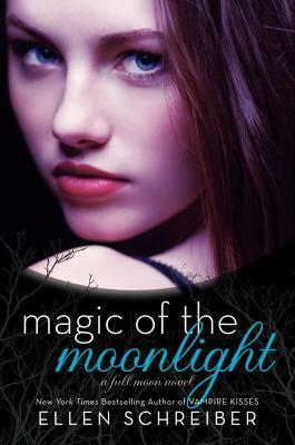 Magic of the Moonlight: A Full Moon Novel by Ellen Schreiber