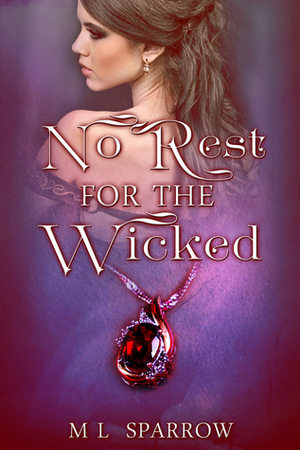 No Rest for the Wicked by M.L. Sparrow