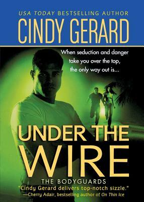 Under the Wire: The Bodyguards by Cindy Gerard
