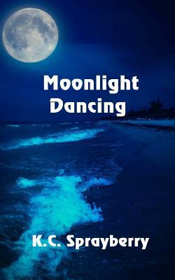 Moonlight Dancing by K. C. Sprayberry