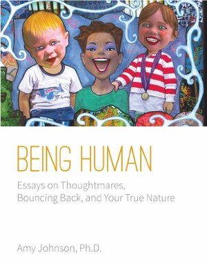Being Human: Essays on Thoughtmares, Bouncing Back, and Your True Nature by Amy Johnson