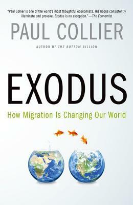 Exodus: How Migration Is Changing Our World by Paul Collier