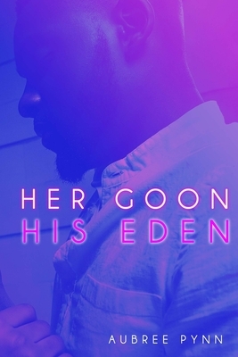 Her Goon, His Eden by Aubreé Pynn