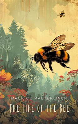 The Life of the Bee by Maurice Maeterlinck