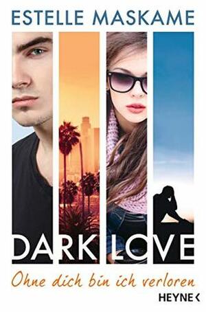 DARK LOVE - Ohne dich bin ich verloren: Roman by Estelle Maskame