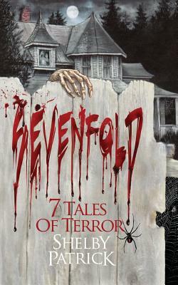 Sevenfold: 7 Tales of Terror by Shelby Patrick