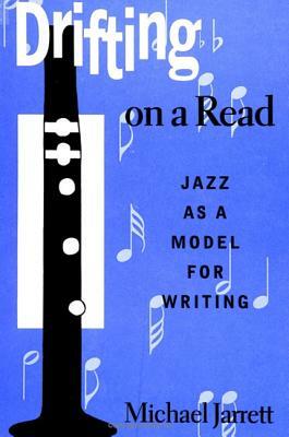 Drifting on a Read: Jazz as a Model for Writing by Michael Jarrett